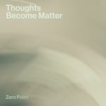 Zero_Point-Thoughts_Become_Matter