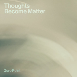 Zero Point «Thoughts Become Matter»