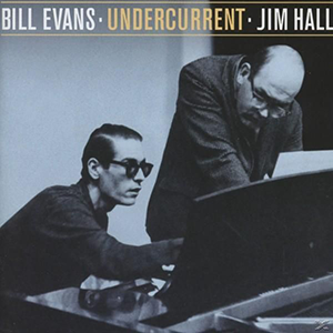 Bill Evans Jim Hall - Undercurrent