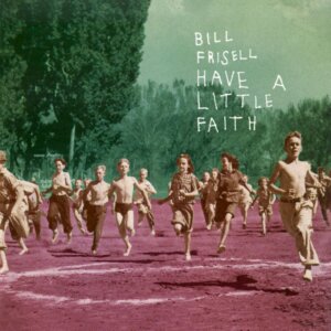 Bill Frisell have a Little Faith
