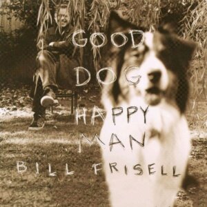 Bill Frisell Happy Dog Happy Man