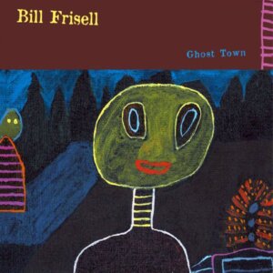 Bill Frisell Ghost Town